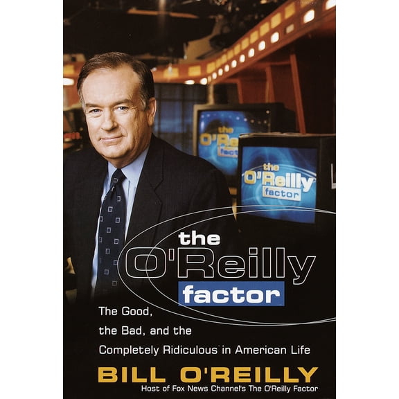 The O'Reilly Factor: The Good, the Bad and the Completely Rediculous in American Life (Hardcover) by Bill O'Reilly