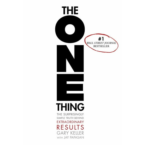 The ONE Thing: The Surprisingly Simple Truth about Extraordinary Results (Hardcover)