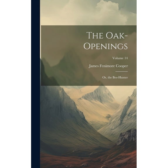 The Oak-Openings: Or, the Bee-Hunter; Volume 14