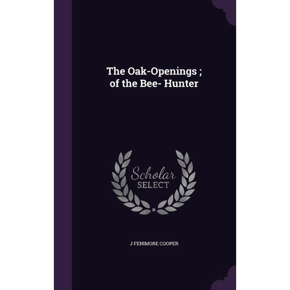 The Oak-Openings; of the Bee- Hunter (Hardcover)