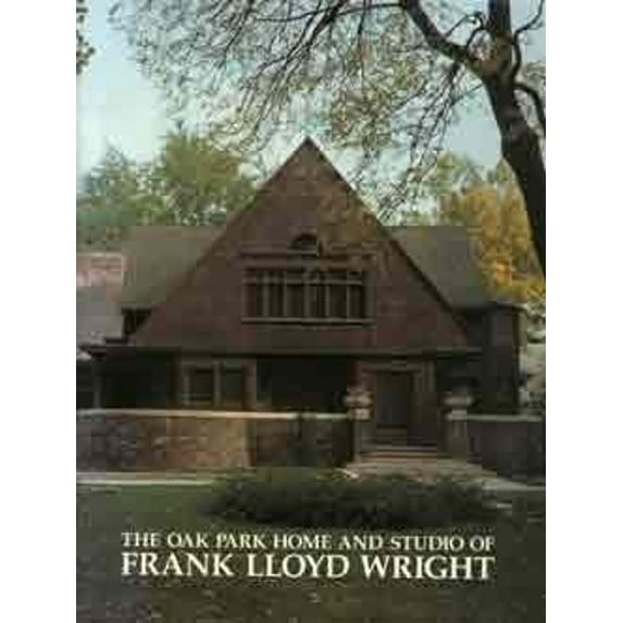 Pre-Owned The Oak Park Home and Studio of Frank Lloyd Wright (Paperback) 0945635001 9780945635000