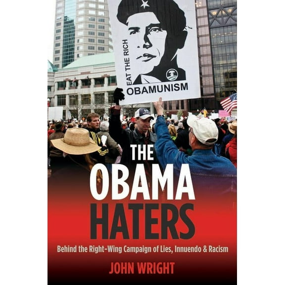 The Obama Haters : Behind the Right-Wing Campaign of Lies, Innuendo and Racism (Hardcover)
