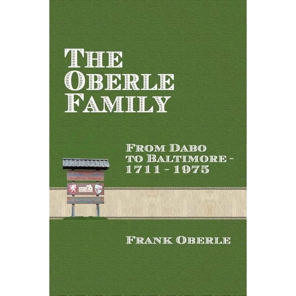 The Oberle Family: From Dabo to Baltimore 1711-1975 Paperback