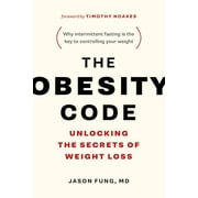 DR JASON FUNG; DR TIMOTHY NOAKES The Obesity Code: Unlocking the Secrets of Weight Loss (Paperback)