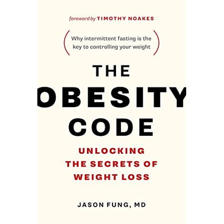 Obesity Code: Unlocking the Secrets of Weight Loss (Why Intermittent Fasting Is the Key to Controlling Your Weight)