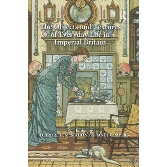 Pre-Owned The Objects and Textures of Everyday Life in Imperial Britain Hardcover