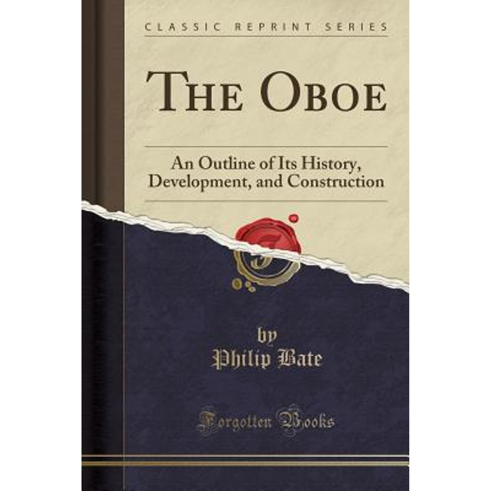 The Oboe: An Outline of Its History, Development, and Construction (Classic Reprint)