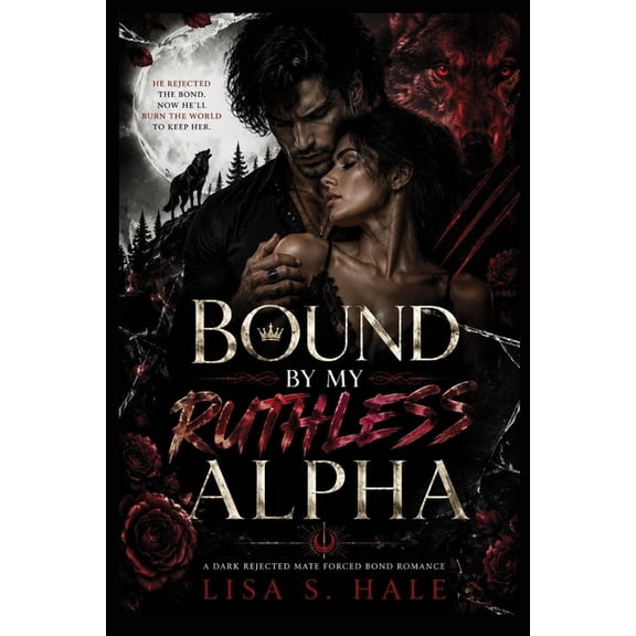 The Obsessive Alpha Bound by My Ruthless Alpha: A Dark Rejected Mate Forced Bond Romance, Book 2, (Paperback)