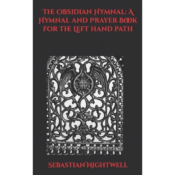 The Obsidian Hymnal: A Hymnal and Prayer Book for the Left Hand Path, (Paperback)