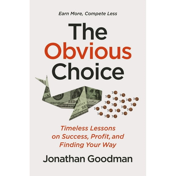 The Obvious Choice: Timeless Lessons on Success, Profit, and Finding Your Way, (Hardcover)