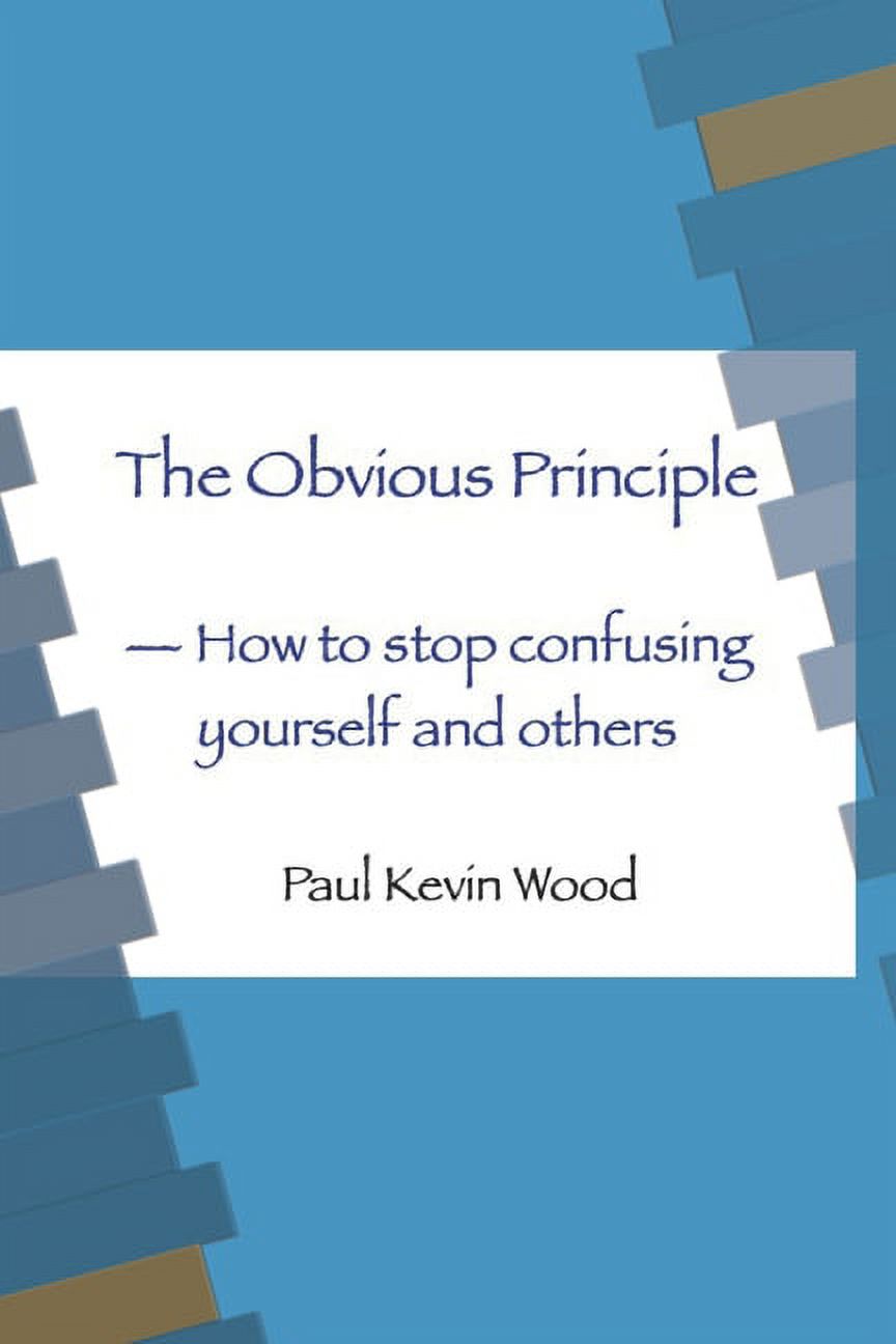 The Obvious Principle - How to Stop Confusing Yourself and Others (Paperback)