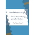 thumbnail image 1 of The Obvious Principle - How to Stop Confusing Yourself and Others (Paperback), 1 of 1