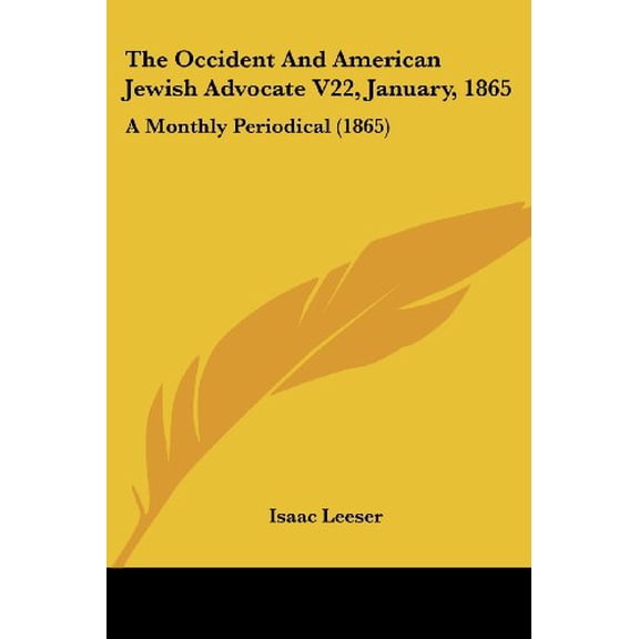 The Occident And American Jewish Advocate V22, January, 1865: A Monthly Periodical 1865 Paperback 1120204372 9781120204370 Leeser, Isaac