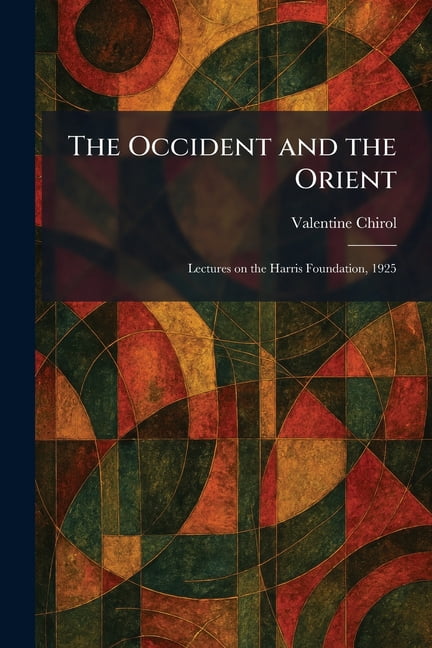 The Occident and the Orient: Lectures on the Harris Foundation, 1925, (Paperback)