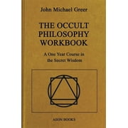 The Occult Philosophy Workbook A One Year Course in the Secret Wisdom, Paperback