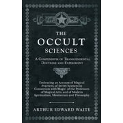 The Occult Sciences - A Compendium of Transcendental Doctrine and Experiment;Embracing an Account of Magical Practices; , Paperback