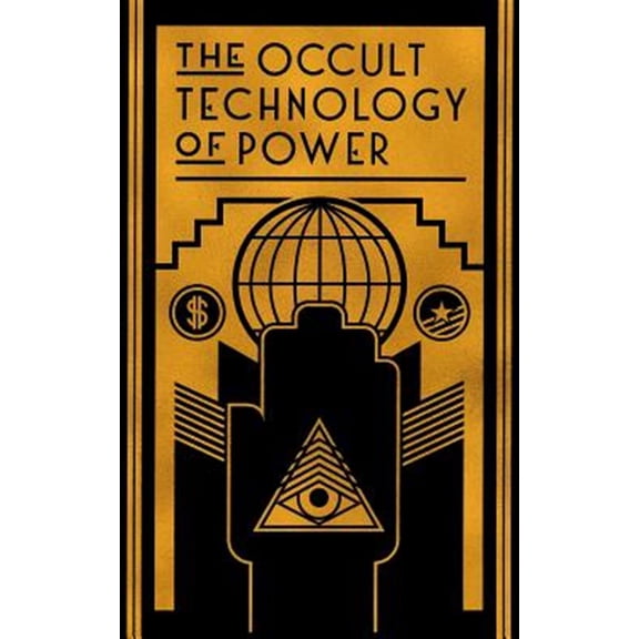 The Occult Technology of Power: The Initiation of the Son of a Finance Capitalist Into the Arcane Secrets of Economic and Political Power