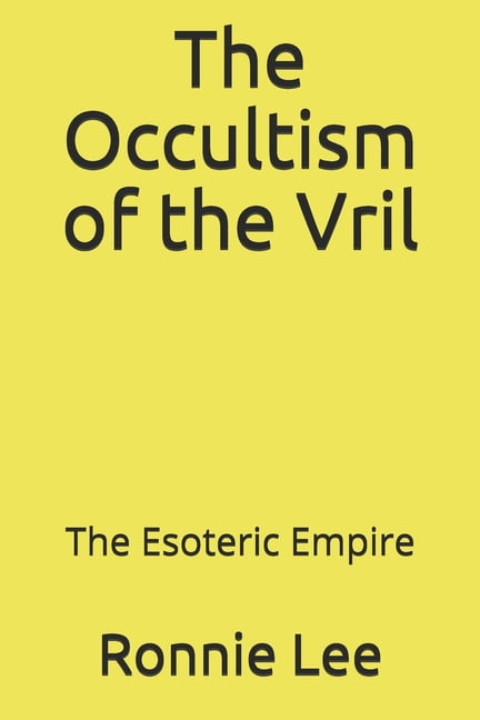 The Occultism of the Vril: The Esoteric Empire, (Paperback)