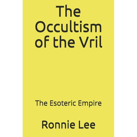 The Occultism of the Vril: The Esoteric Empire, (Paperback)