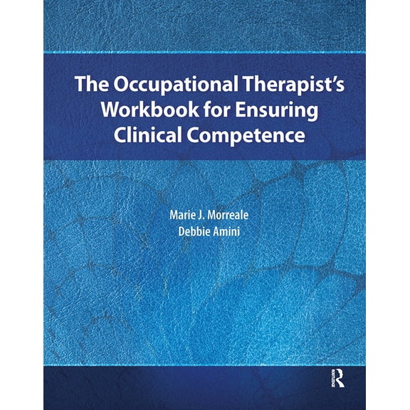 The Occupational Therapist's Workbook for Ensuring Clinical Competence, (Paperback)