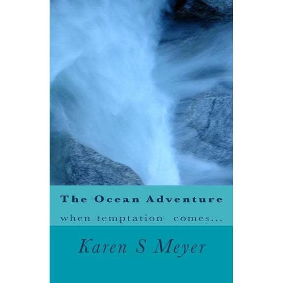 The Ocean Adventure: When temptation comes... (Paperback) by Karen S Meyer