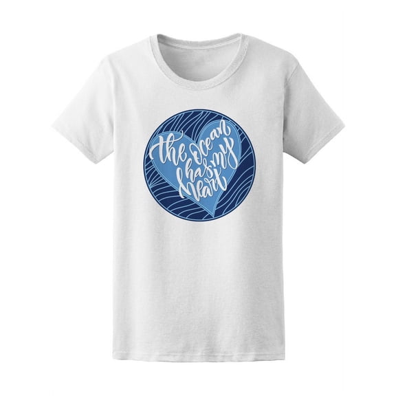 The Ocean Has My Heart T-Shirt Women -Image by Shutterstock, Female Large