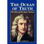 The Ocean Of Truth: The Story Of Sir Isaac Newton