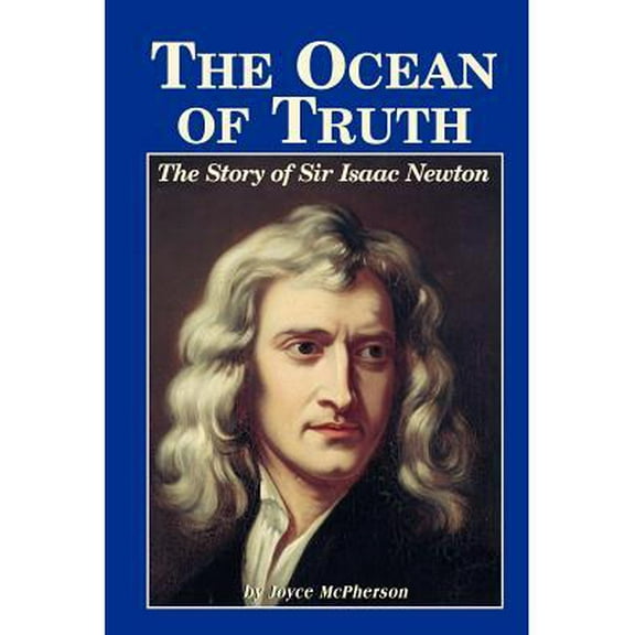 The Ocean Of Truth: The Story Of Sir Isaac Newton