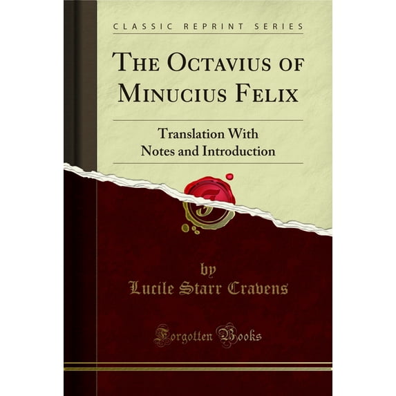 The Octavius of Minucius Felix: Translation With Notes and Introduction (Classic Reprint)