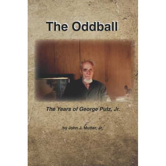 Pre-Owned The Oddball: The Years of George Putz, Jr. Paperback