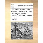 The Odes, Satyrs, and Epistles of Horace. Done Into English by Mr. Creech. the Third Edition. Paperback by Horace