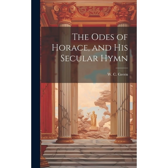 The Odes of Horace, and His Secular Hymn (Hardcover)