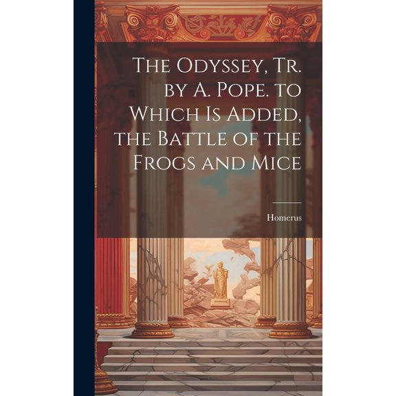 The Odyssey, Tr. by A. Pope. to Which Is Added, the Battle of the Frogs and Mice (Hardcover)
