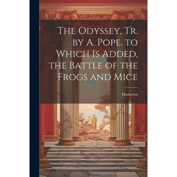 The Odyssey, Tr. by A. Pope. to Which Is Added, the Battle of the Frogs and Mice (Paperback)