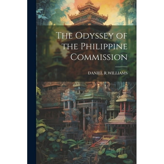 The Odyssey of the Philippine Commission, (Paperback)