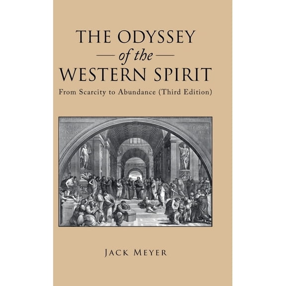 The Odyssey of the Western Spirit: From Scarcity to Abundance (Third Edition) (Hardcover) by Jack Meyer