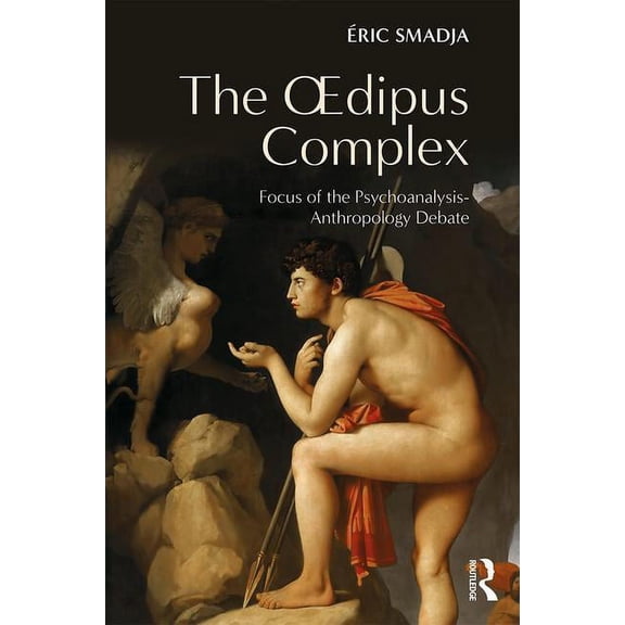 The Oedipus Complex: Focus of the Psychoanalysis-Anthropology Debate, (Paperback)