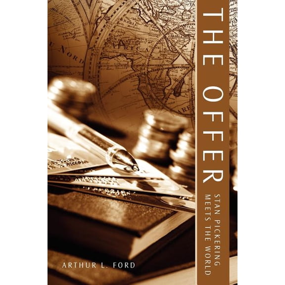 The Offer: Stan Pickering Meets the World (Paperback) by Arthur L Ford
