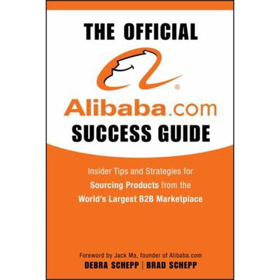 Pre-Owned The Official Alibaba.com Success Guide: Insider Tips and Strategies for Sourcing Products from the World's Largest B2B Marketplace (Hardcover) 0470496452 9780470496459