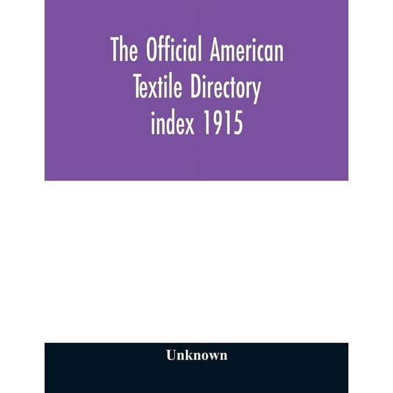 The Official American textile directory; containing reports of all the textile manufacturing establishments in the Unite, (Paperback)