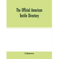 thumbnail image 1 of The Official American textile directory; containing reports of all the textile manufacturing establishments in the Unite, (Paperback), 1 of 1