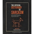 thumbnail image 1 of Pre-Owned The Official Dictionary of Sarcasm, 1: A Lexicon for Those of Us Who Are Better and Smarter Than the Rest of You (Paperback) 1402769520 9781402769528, 1 of 1