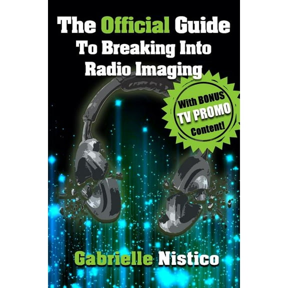 The Official Guide To Breaking Into Radio Imaging: A Complete "How-To" To Get You Started In The Imaging/Promo, (Paperback)
