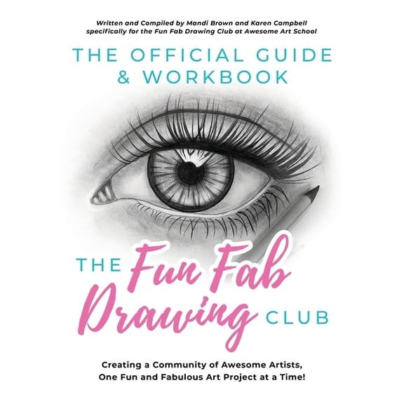 The Official Guide & Workbook for The Fun Fab Drawing Club: Creating a Community of Awesome Artists one Fun and Fabu, (Paperback)
