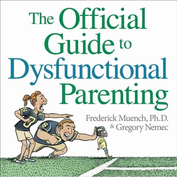 The Official Guide to Dysfunctional Parenting (Paperback)
