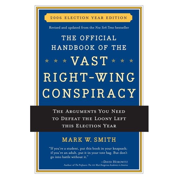 The Official Handbook of the Vast Right-wing Conspiracy 2006 : The Arguments You Need to Defeat The Loony Left This Election Year (Paperback)