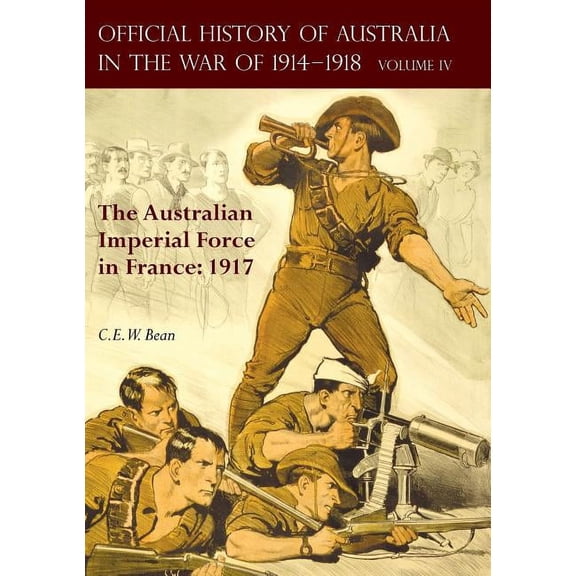 The Official History of Australia in the War of 1914-1918: Volume IV - The Australian Imperial Force (Paperback) by C E W Bean