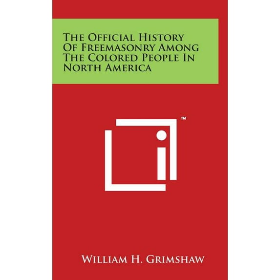 The Official History of Freemasonry Among the Colored People in North America (Hardcover)