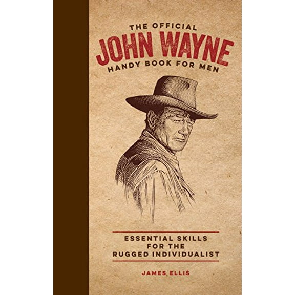 Pre-Owned The Official John Wayne Handy Book for Men: Essential Skills for the Rugged Individualist (Hardcover) 0999359886 9780999359884