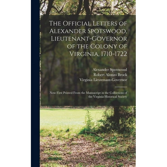 The Official Letters of Alexander Spotswood, Lieutenant-Governor of the Colony of Virginia, 1710-1722 (Hardcover)